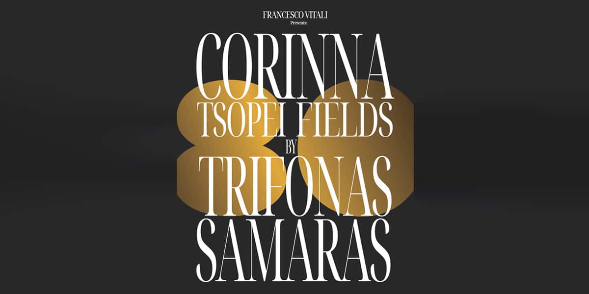 Francesco Vitali presents: CORINNA TSOPEI FIELDS by TRIFONAS SAMARAS