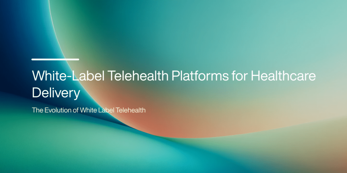 Revolutionizing Healthcare Delivery with White-Label Telehealth Platforms